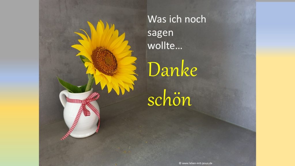 Predigt zu 1. Thessalonicher 5,18 Erntedank Hebräer 13,15-16 Erntedank e-cards Danke sagen Dankeschön Ich danke dir Sonnenblume e-cards mit Blumen
